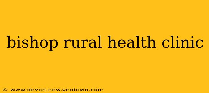 bishop rural health clinic