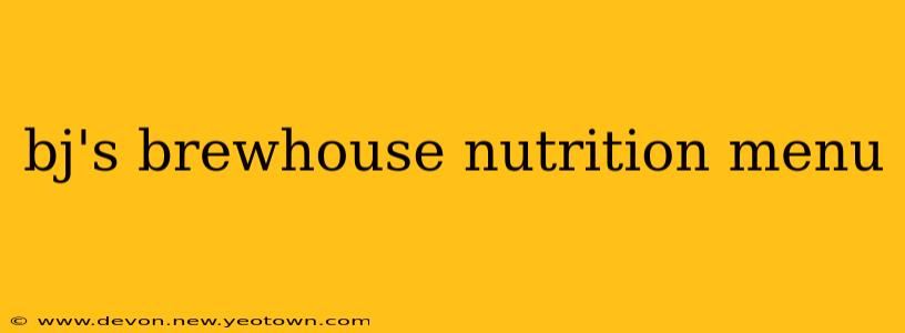 bj's brewhouse nutrition menu
