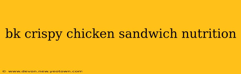bk crispy chicken sandwich nutrition