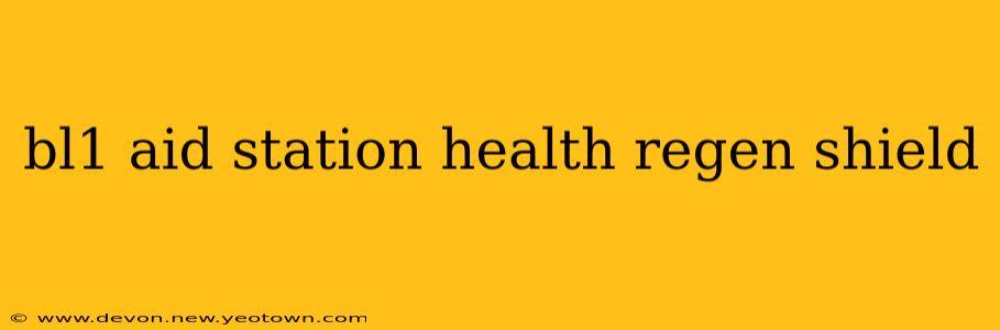 bl1 aid station health regen shield