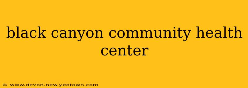 black canyon community health center