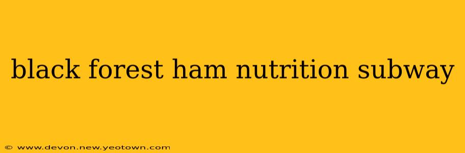 black forest ham nutrition subway