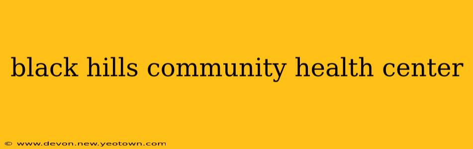 black hills community health center