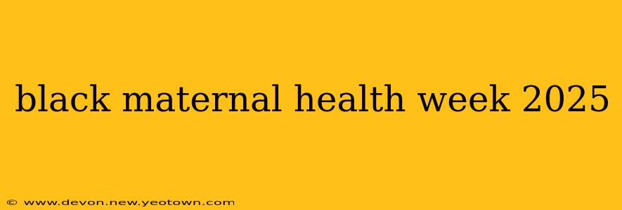 black maternal health week 2025