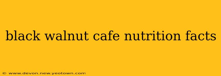 black walnut cafe nutrition facts