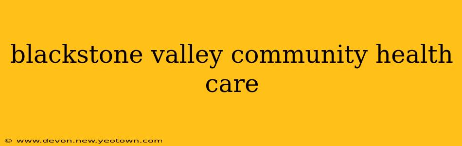 blackstone valley community health care