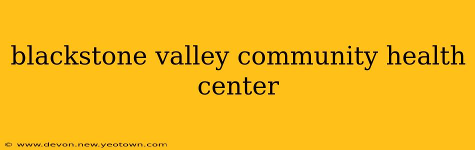 blackstone valley community health center