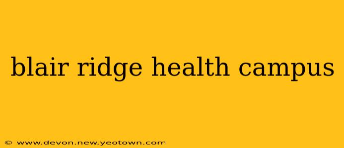 blair ridge health campus