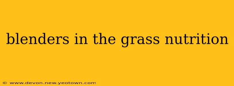 blenders in the grass nutrition