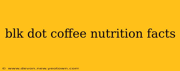 blk dot coffee nutrition facts