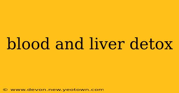 blood and liver detox