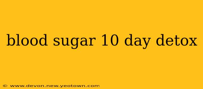 blood sugar 10 day detox