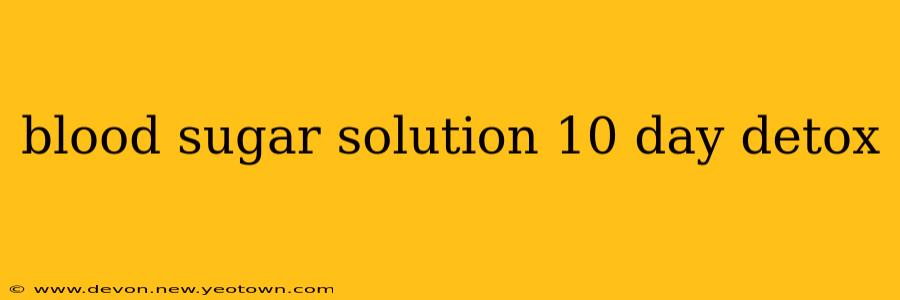 blood sugar solution 10 day detox