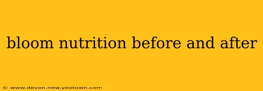 bloom nutrition before and after