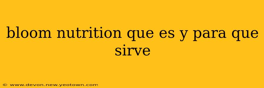 bloom nutrition que es y para que sirve