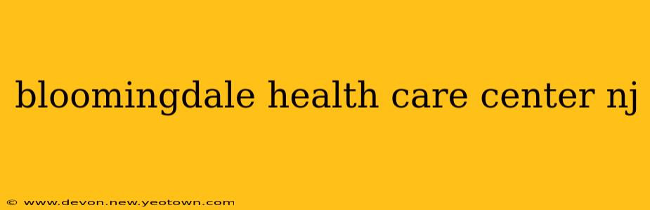 bloomingdale health care center nj