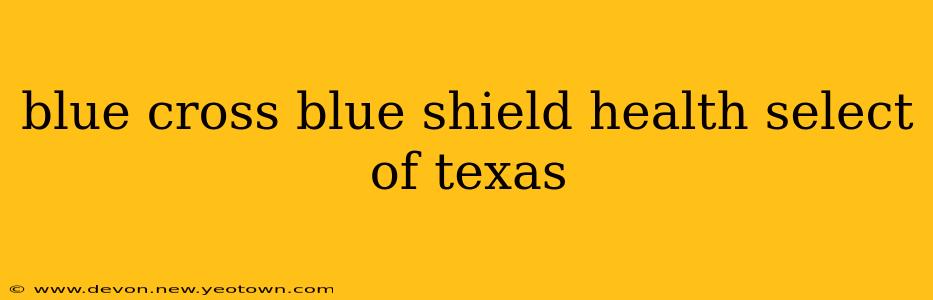blue cross blue shield health select of texas