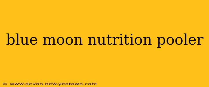 blue moon nutrition pooler