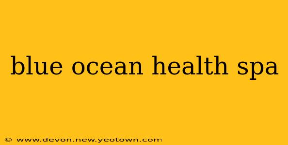 blue ocean health spa