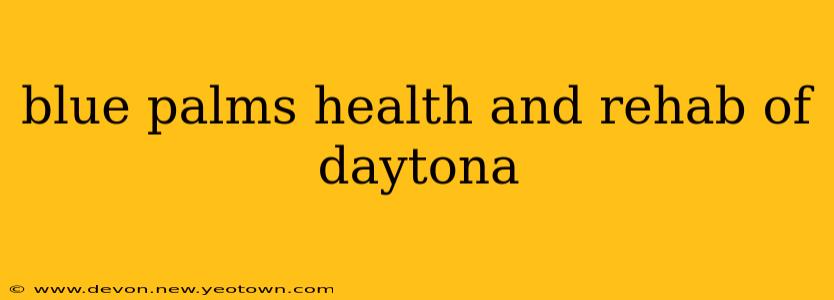blue palms health and rehab of daytona