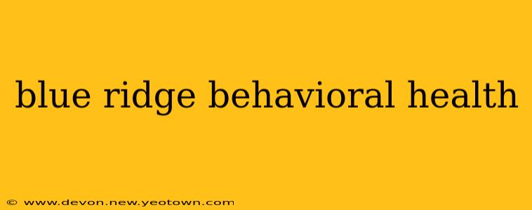 blue ridge behavioral health