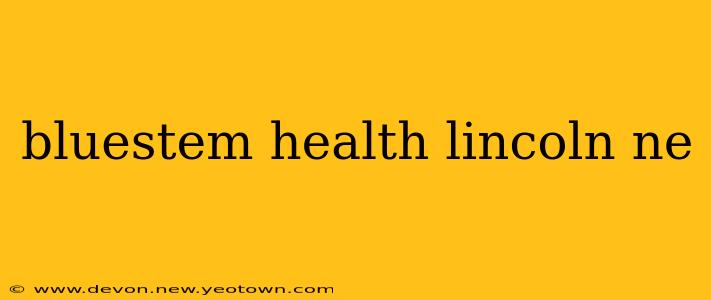bluestem health lincoln ne