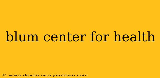 blum center for health