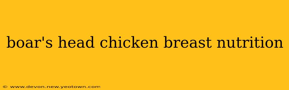 boar's head chicken breast nutrition