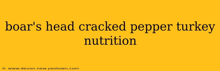 boar's head cracked pepper turkey nutrition