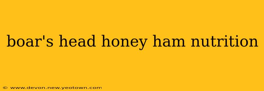 boar's head honey ham nutrition