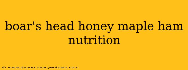 boar's head honey maple ham nutrition