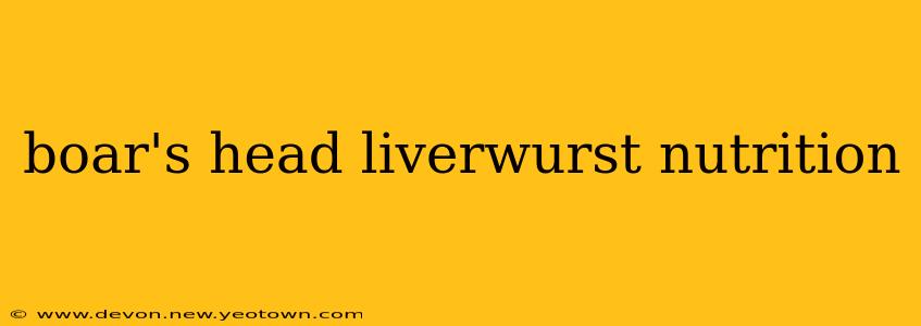 boar's head liverwurst nutrition