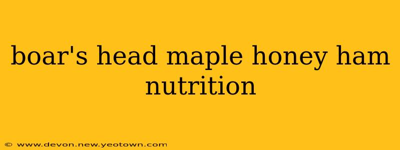 boar's head maple honey ham nutrition
