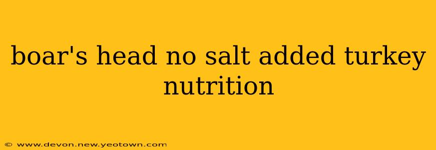boar's head no salt added turkey nutrition