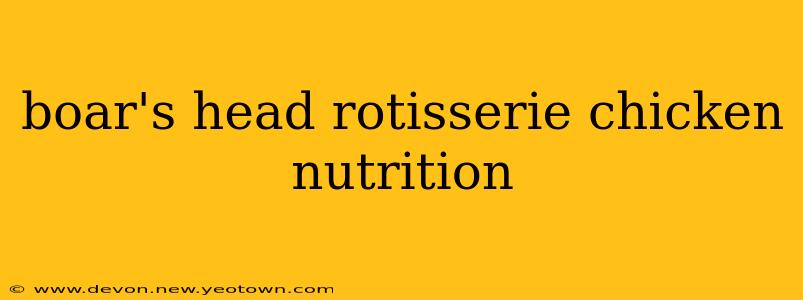 boar's head rotisserie chicken nutrition