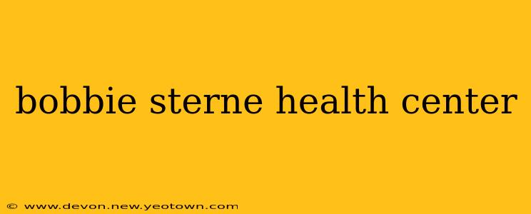 bobbie sterne health center