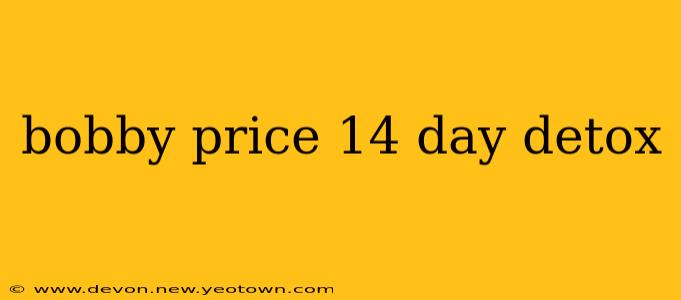 bobby price 14 day detox