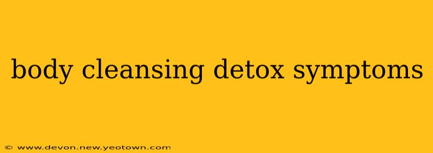 body cleansing detox symptoms