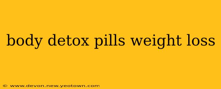 body detox pills weight loss