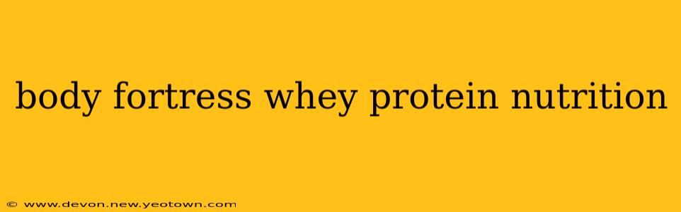body fortress whey protein nutrition