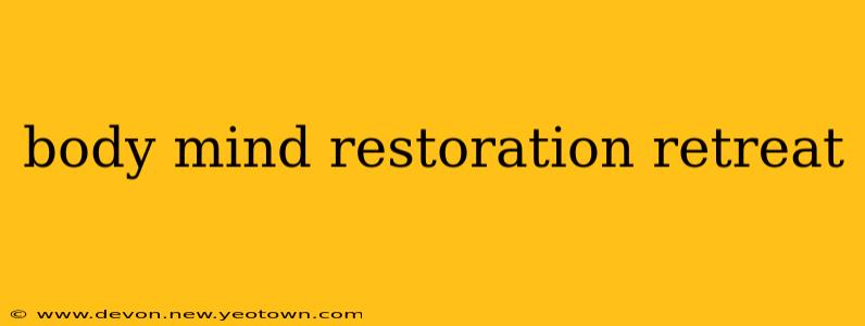 body mind restoration retreat