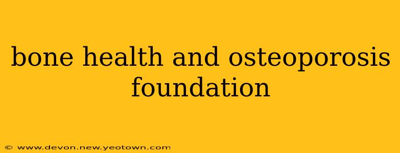 bone health and osteoporosis foundation