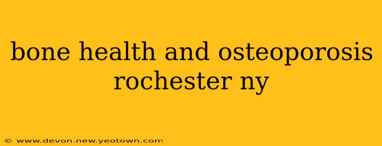 bone health and osteoporosis rochester ny
