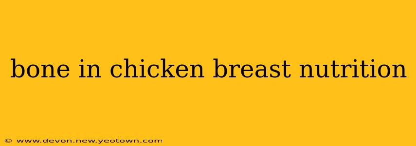 bone in chicken breast nutrition