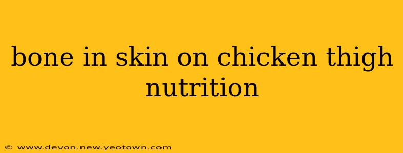 bone in skin on chicken thigh nutrition