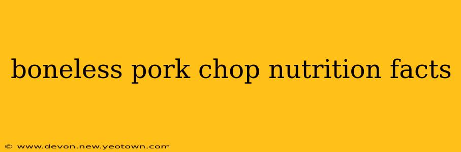 boneless pork chop nutrition facts