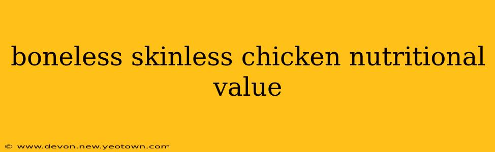 boneless skinless chicken nutritional value