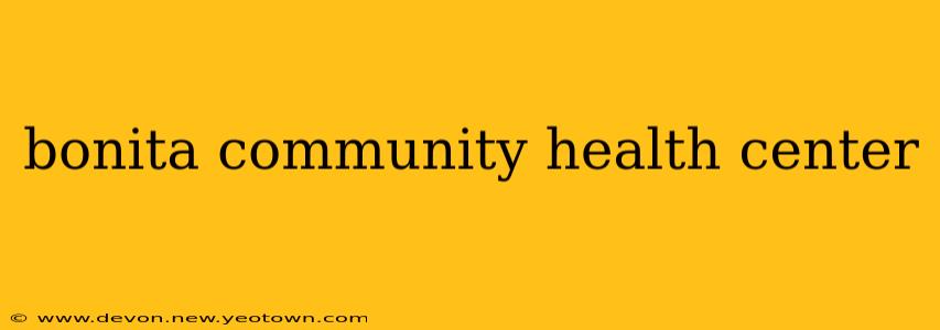 bonita community health center