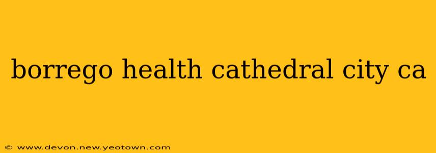 borrego health cathedral city ca