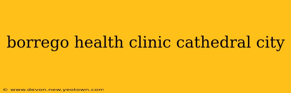 borrego health clinic cathedral city